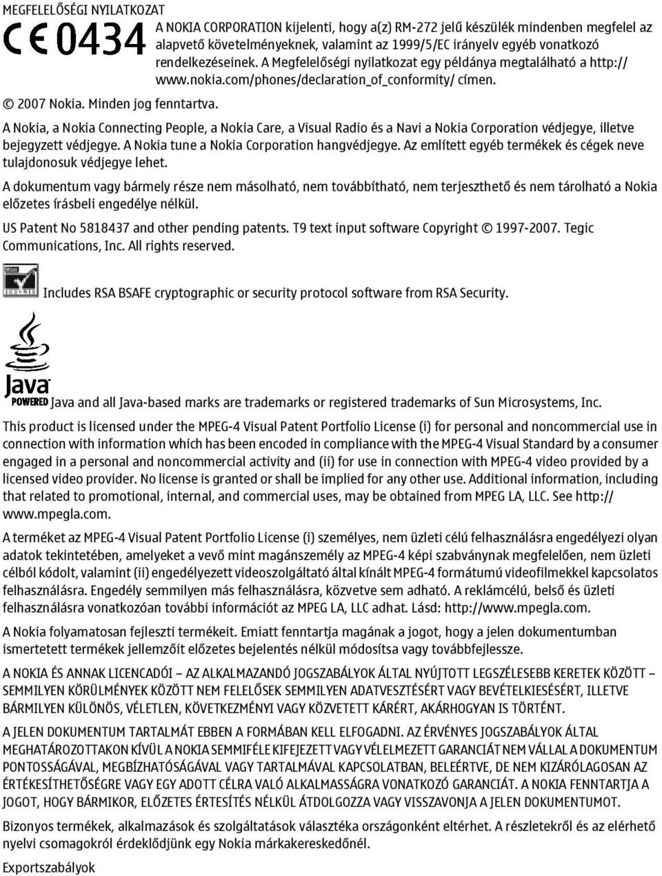 A Nokia, a Nokia Connecting People, a Nokia Care, a Visual Radio és a Navi a Nokia Corporation védjegye, illetve bejegyzett védjegye. A Nokia tune a Nokia Corporation hangvédjegye.