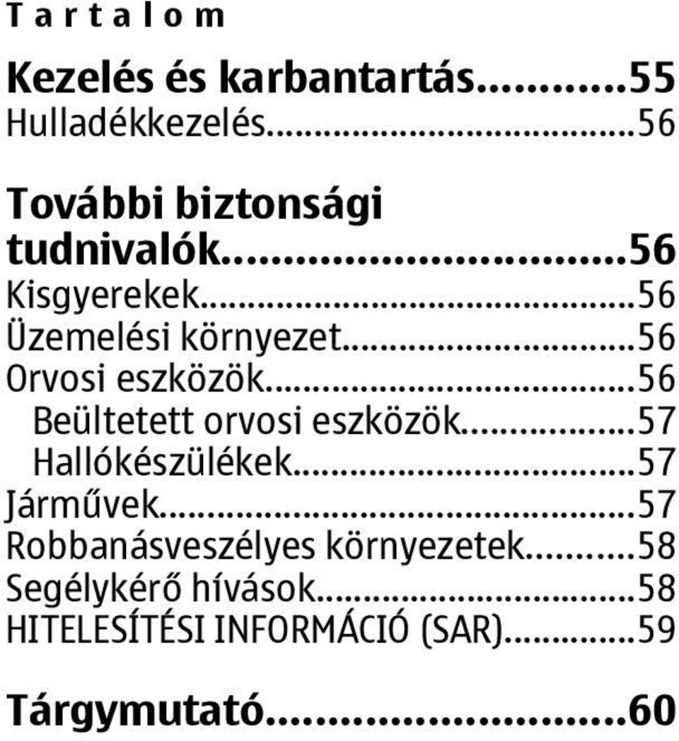 ..56 Orvosi eszközök...56 Beültetett orvosi eszközök...57 Hallókészülékek.