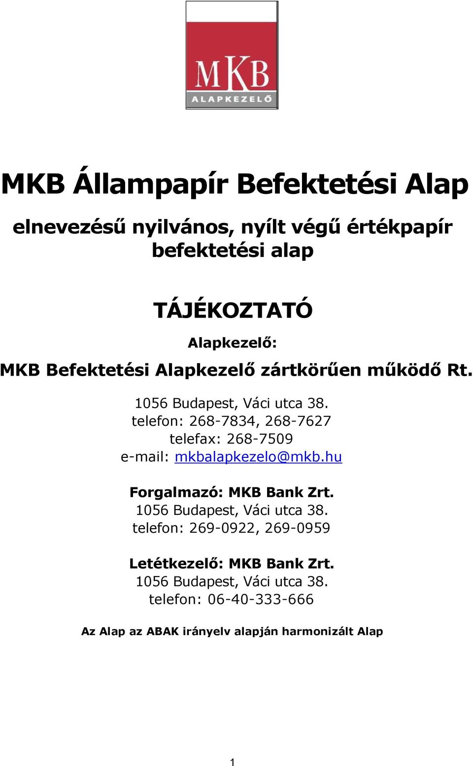 telefon: 268-7834, 268-7627 telefax: 268-7509 e-mail: mkbalapkezelo@mkb.hu Forgalmazó: MKB Bank Zrt.