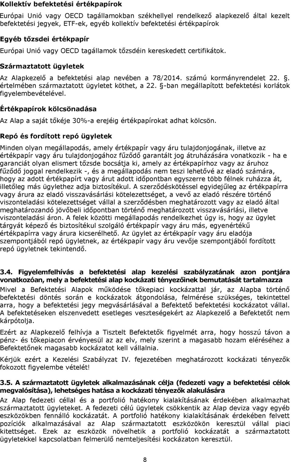 . értelmében származtatott ügyletet köthet, a 22. -ban megállapított befektetési korlátok figyelembevételével.