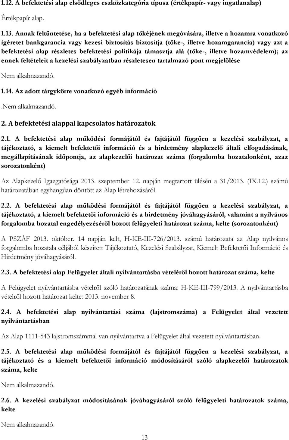 befektetési alap részletes befektetési politikája támasztja alá (tőke-, illetve hozamvédelem); az ennek feltételeit a kezelési szabályzatban részletesen tartalmazó pont megjelölése 1.14.