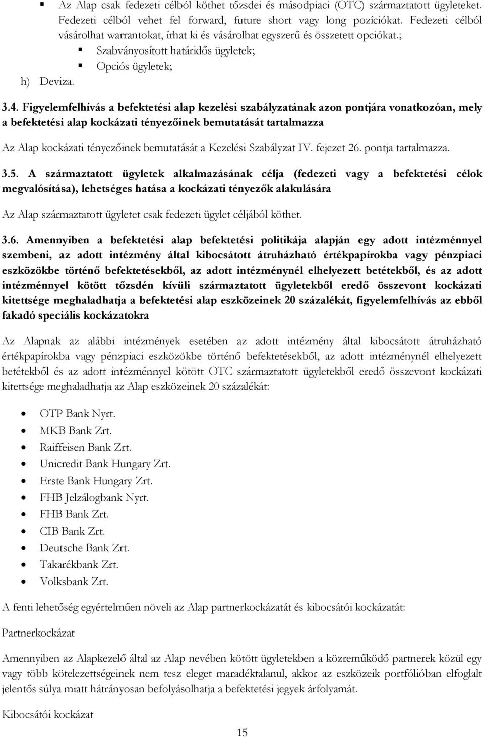 Figyelemfelhívás a befektetési alap kezelési szabályzatának azon pontjára vonatkozóan, mely a befektetési alap kockázati tényezőinek bemutatását tartalmazza Az Alap kockázati tényezőinek bemutatását