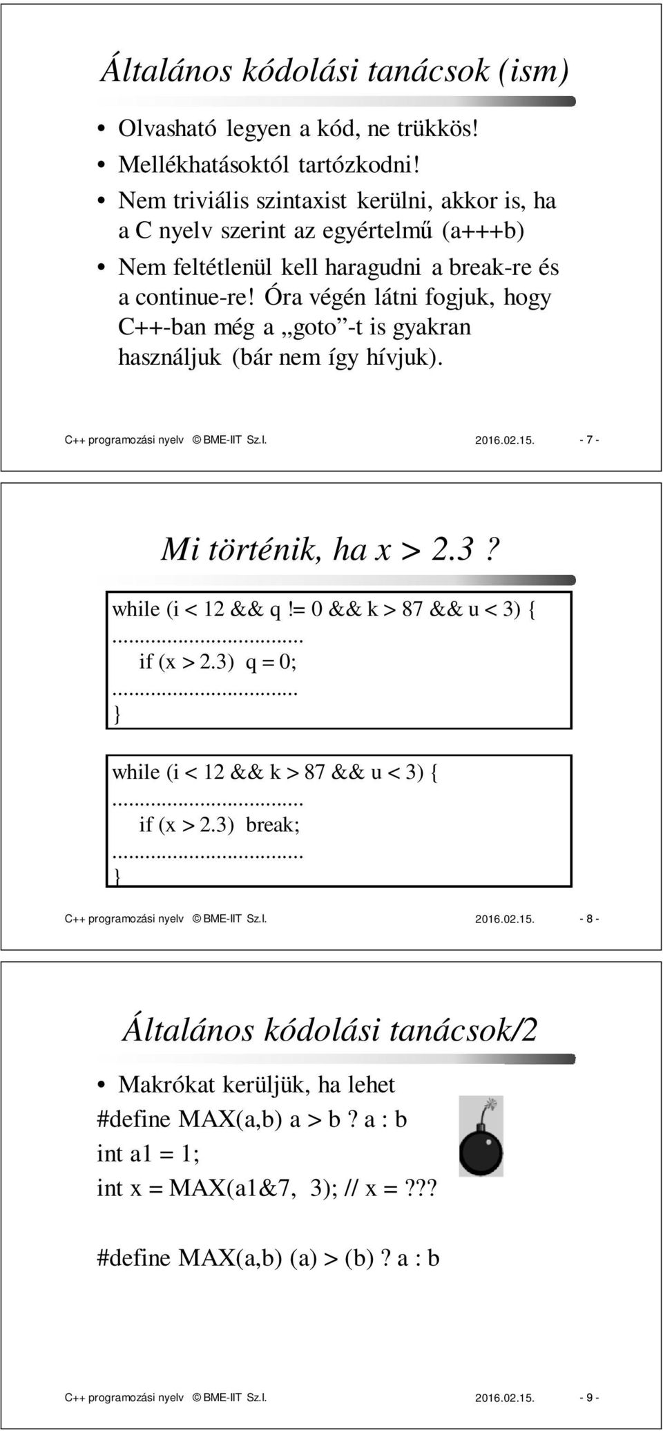 Óra végén látni fogjuk, hogy C++-ban még a goto -t is gyakran használjuk (bár nem így hívjuk). C++ programozási nyelv BME-IIT Sz.I. 2016.02.15. - 7 - Mi történik, ha x > 2.3? while (i < 12 && q!