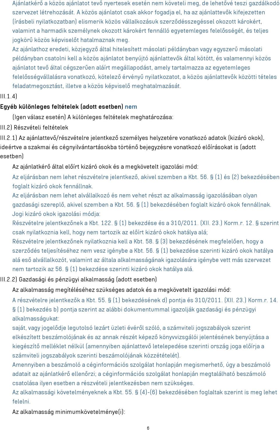 okozott károkért fennálló egyetemleges felelősségét, és teljes jogkörű közös képviselőt hatalmaznak meg.