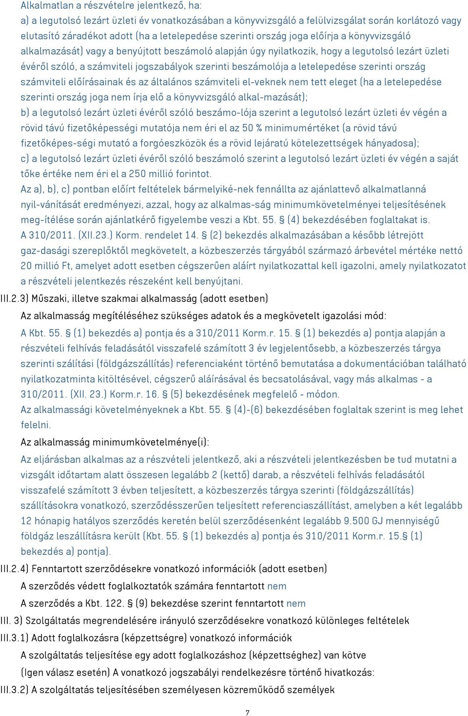 letelepedése szerinti ország számviteli előírásainak és az általános számviteli el-veknek nem tett eleget (ha a letelepedése szerinti ország joga nem írja elő a könyvvizsgáló alkal-mazását); b) a