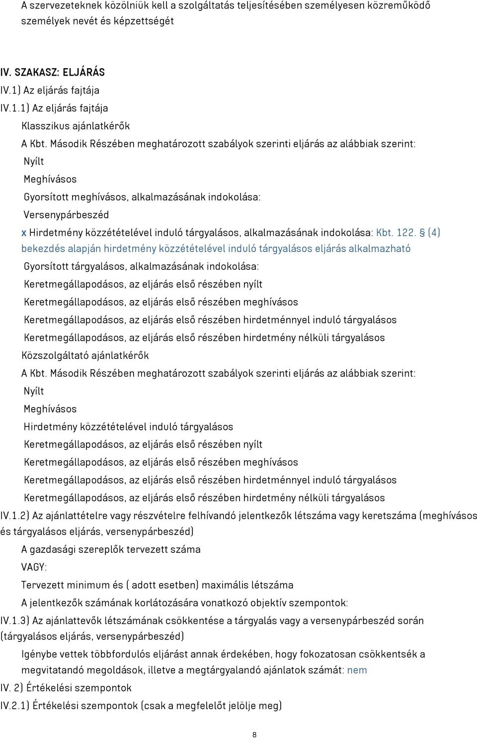 tárgyalásos, alkalmazásának indokolása: Kbt. 122.