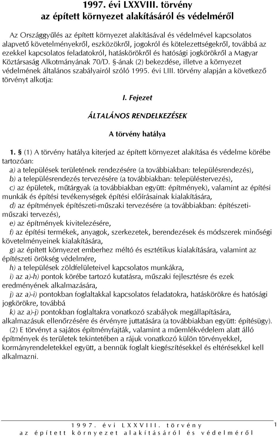 kötelezettségekről, továbbá az ezekkel kapcsolatos feladatokról, hatáskörökről és hatósági jogkörökről a Magyar Köztársaság Alkotmányának 70/D.