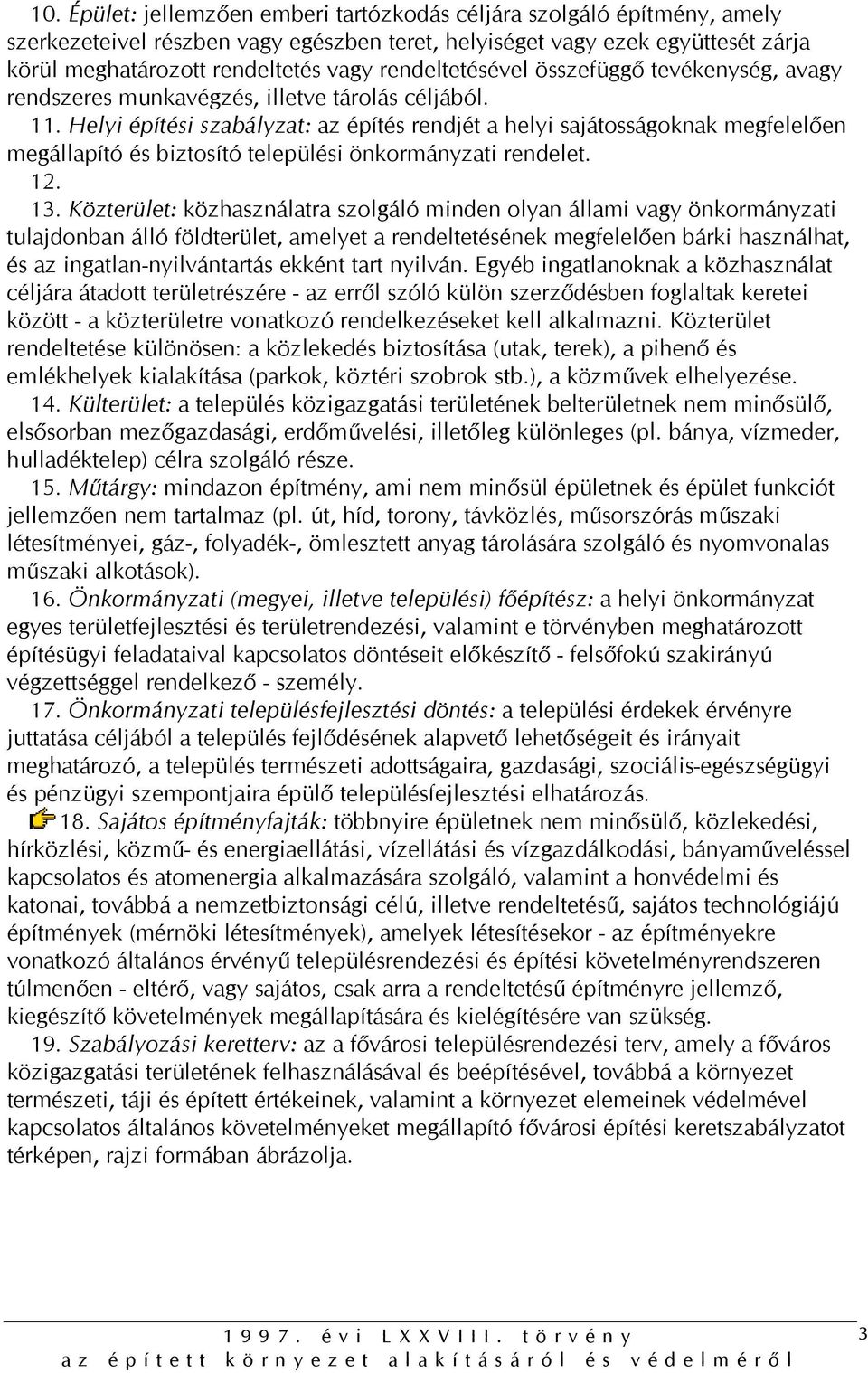 Helyi építési szabályzat: az építés rendjét a helyi sajátosságoknak megfelelően megállapító és biztosító települési önkormányzati rendelet. 12. 13.