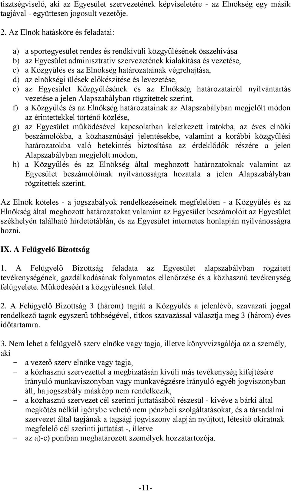 határozatainak végrehajtása, d) az elnökségi ülések előkészítése és levezetése, e) az Egyesület Közgyűlésének és az Elnökség határozatairól nyilvántartás vezetése a jelen Alapszabályban rögzítettek