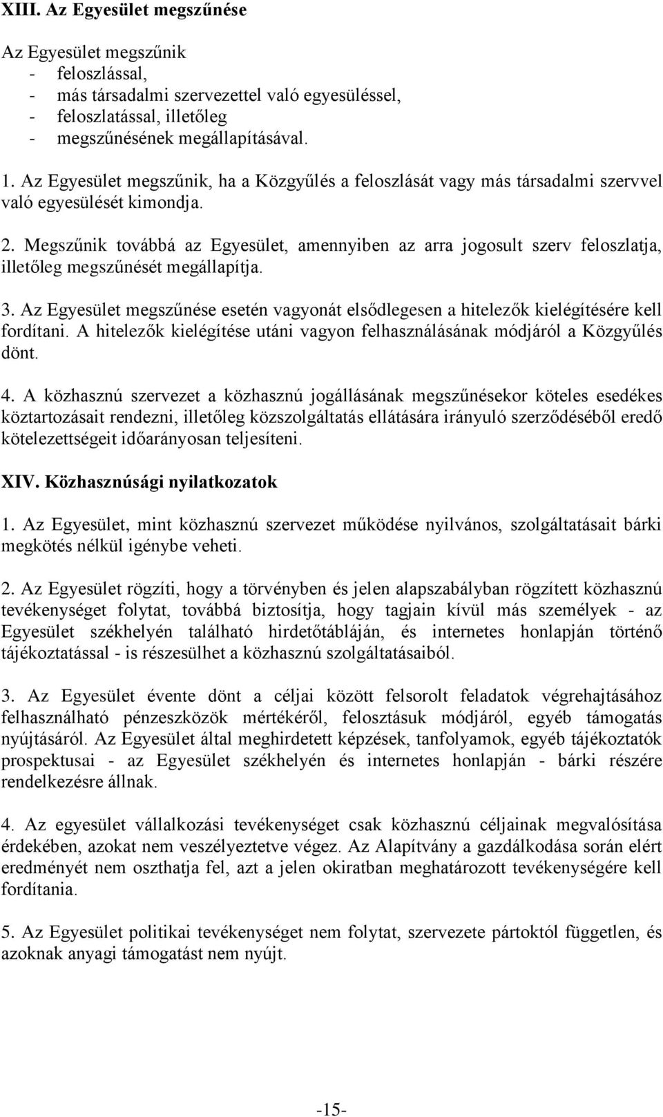 Megszűnik továbbá az Egyesület, amennyiben az arra jogosult szerv feloszlatja, illetőleg megszűnését megállapítja. 3.