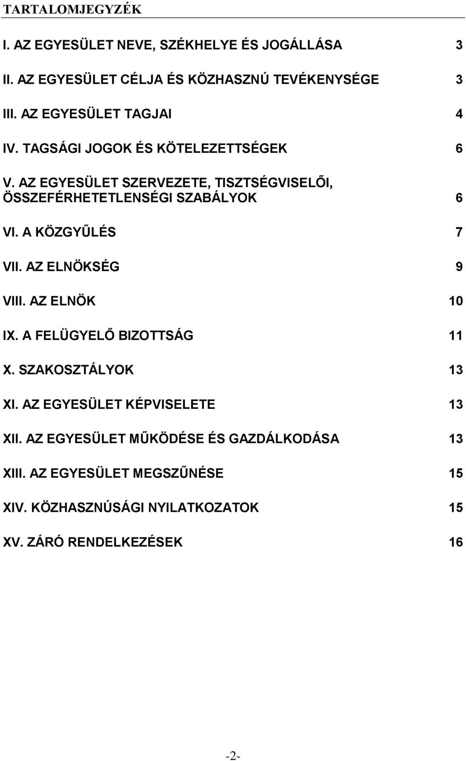 AZ EGYESÜLET SZERVEZETE, TISZTSÉGVISELŐI, ÖSSZEFÉRHETETLENSÉGI SZABÁLYOK 6 VI. A KÖZGYŰLÉS 7 VII. AZ ELNÖKSÉG 9 VIII. AZ ELNÖK 10 IX.