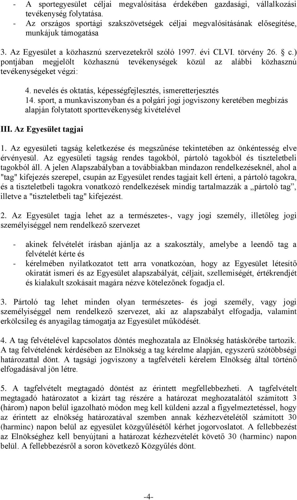 nevelés és oktatás, képességfejlesztés, ismeretterjesztés 14. sport, a munkaviszonyban és a polgári jogi jogviszony keretében megbízás alapján folytatott sporttevékenység kivételével III.