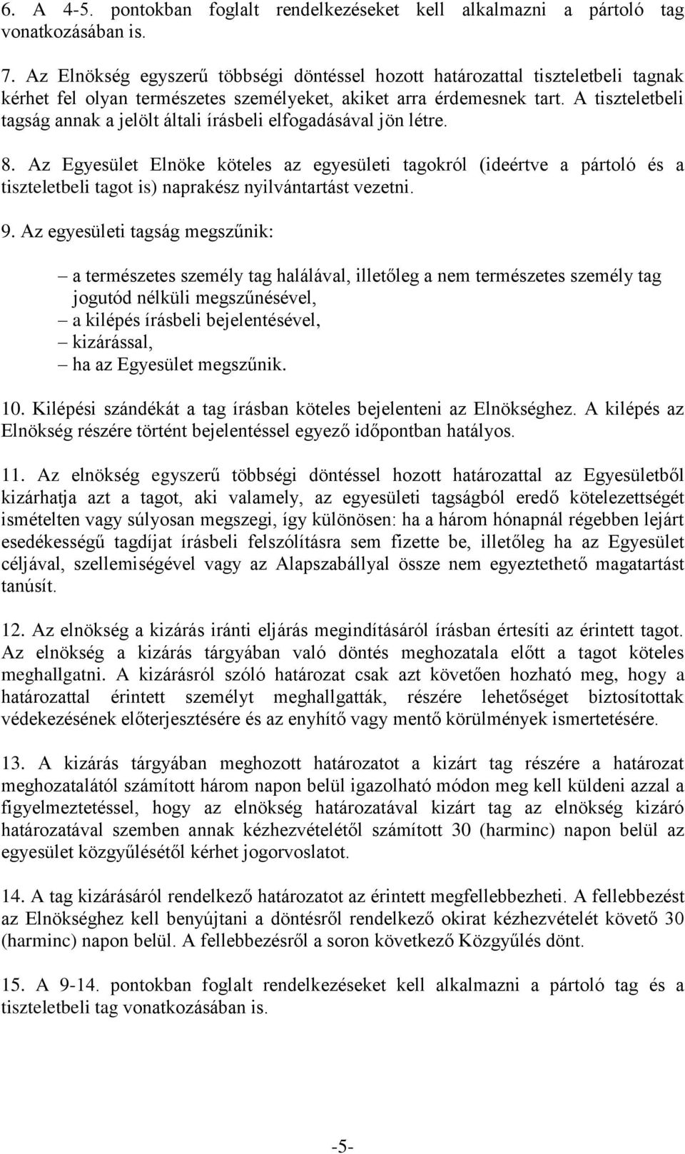 A tiszteletbeli tagság annak a jelölt általi írásbeli elfogadásával jön létre. 8.