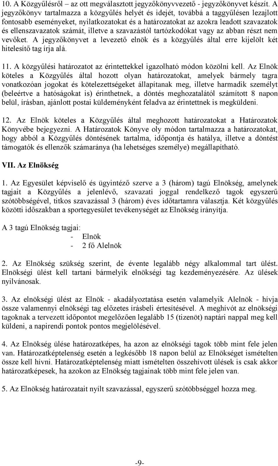 számát, illetve a szavazástól tartózkodókat vagy az abban részt nem vevőket. A jegyzőkönyvet a levezető elnök és a közgyűlés által erre kijelölt két hitelesítő tag írja alá. 11.