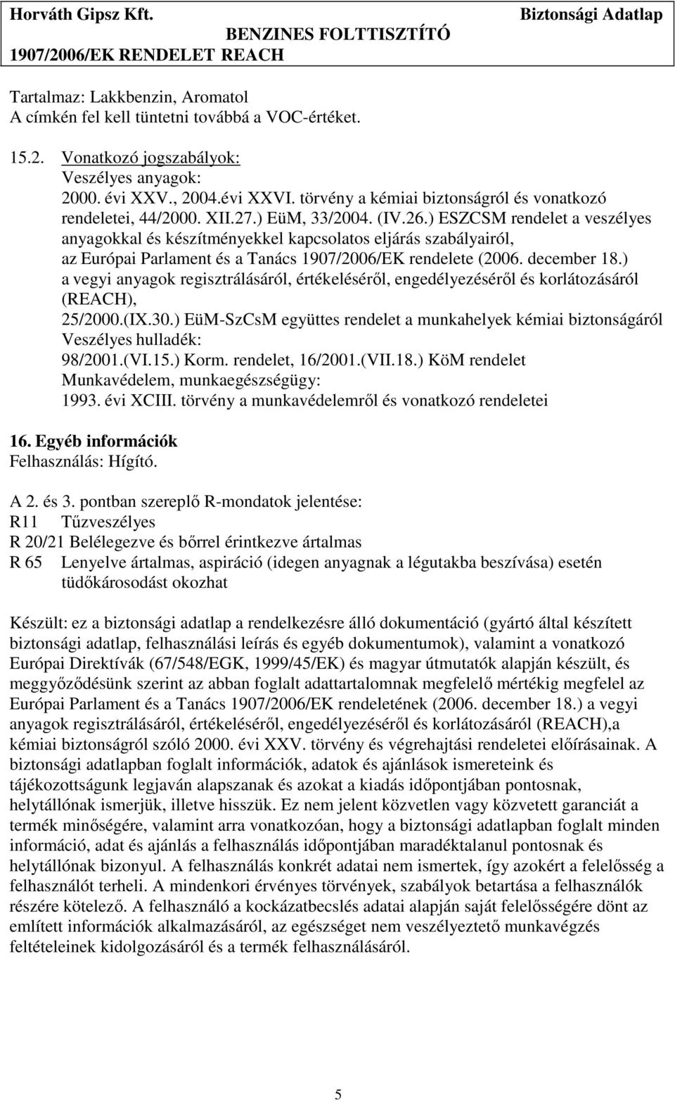 ) ESZCSM rendelet a veszélyes anyagokkal és készítményekkel kapcsolatos eljárás szabályairól, az Európai Parlament és a Tanács 1907/2006/EK rendelete (2006. december 18.