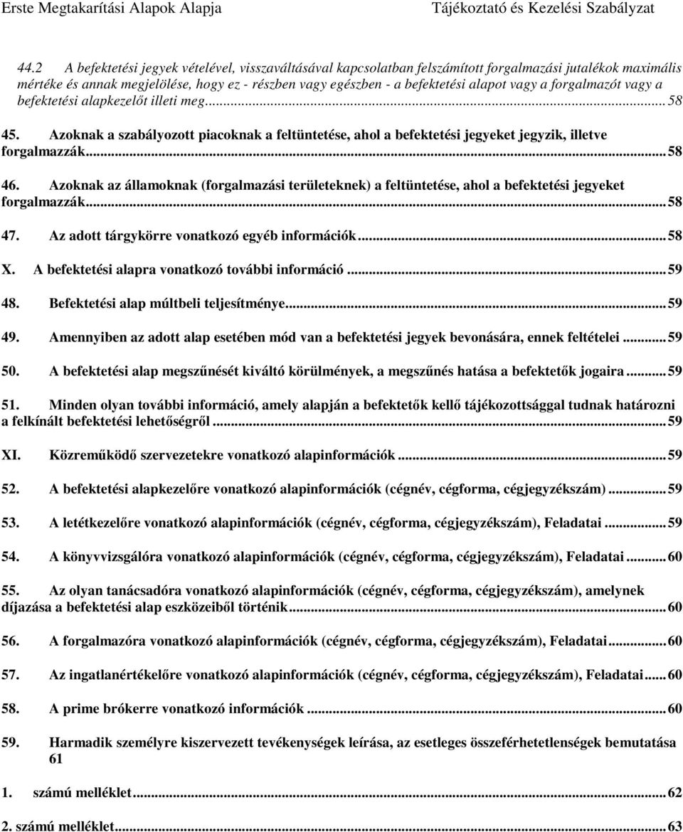 Azoknak az államoknak (forgalmazási területeknek) a feltüntetése, ahol a befektetési jegyeket forgalmazzák... 58 47. Az adott tárgykörre vonatkozó egyéb információk... 58 X.