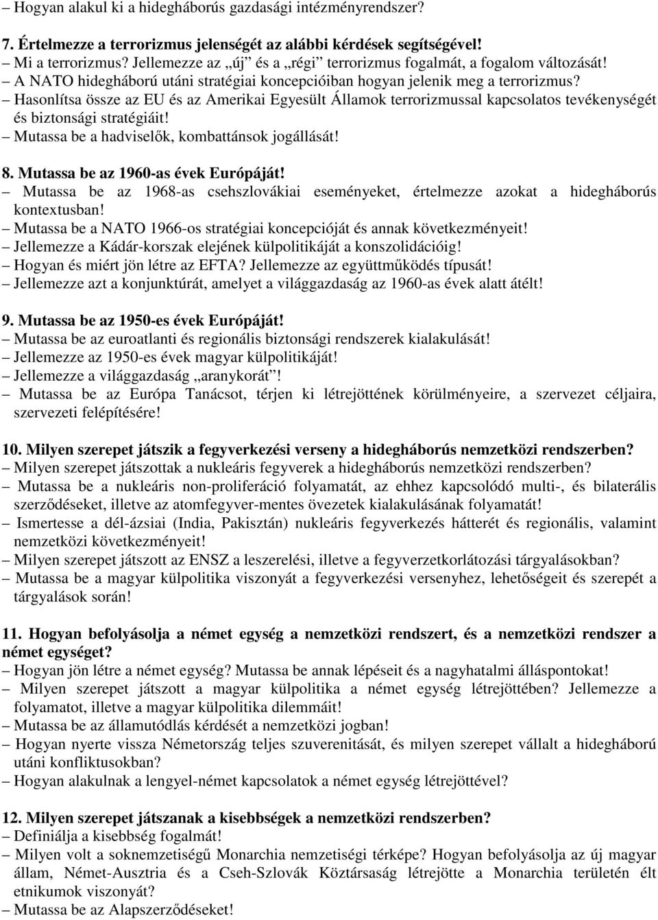 Hasonlítsa össze az EU és az Amerikai Egyesült Államok terrorizmussal kapcsolatos tevékenységét és biztonsági stratégiáit! Mutassa be a hadviselők, kombattánsok jogállását! 8.