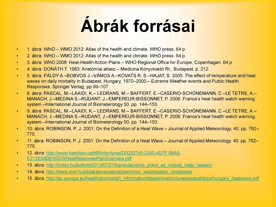 BOBVOS J. VÁMOS A. KOVATS R. S. HAJAT, S. 2005: The effect of temperature and heat waves on daily mortality in Budapest, Hungary, 1970 2000.
