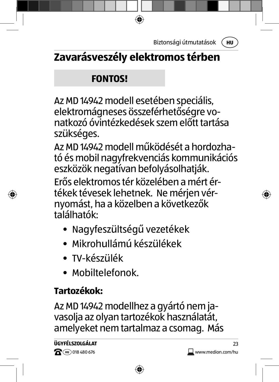 Az MD 14942 modell működését a hordozható és mobil nagyfrekvenciás kommunikációs eszközök negatívan befolyásolhatják.