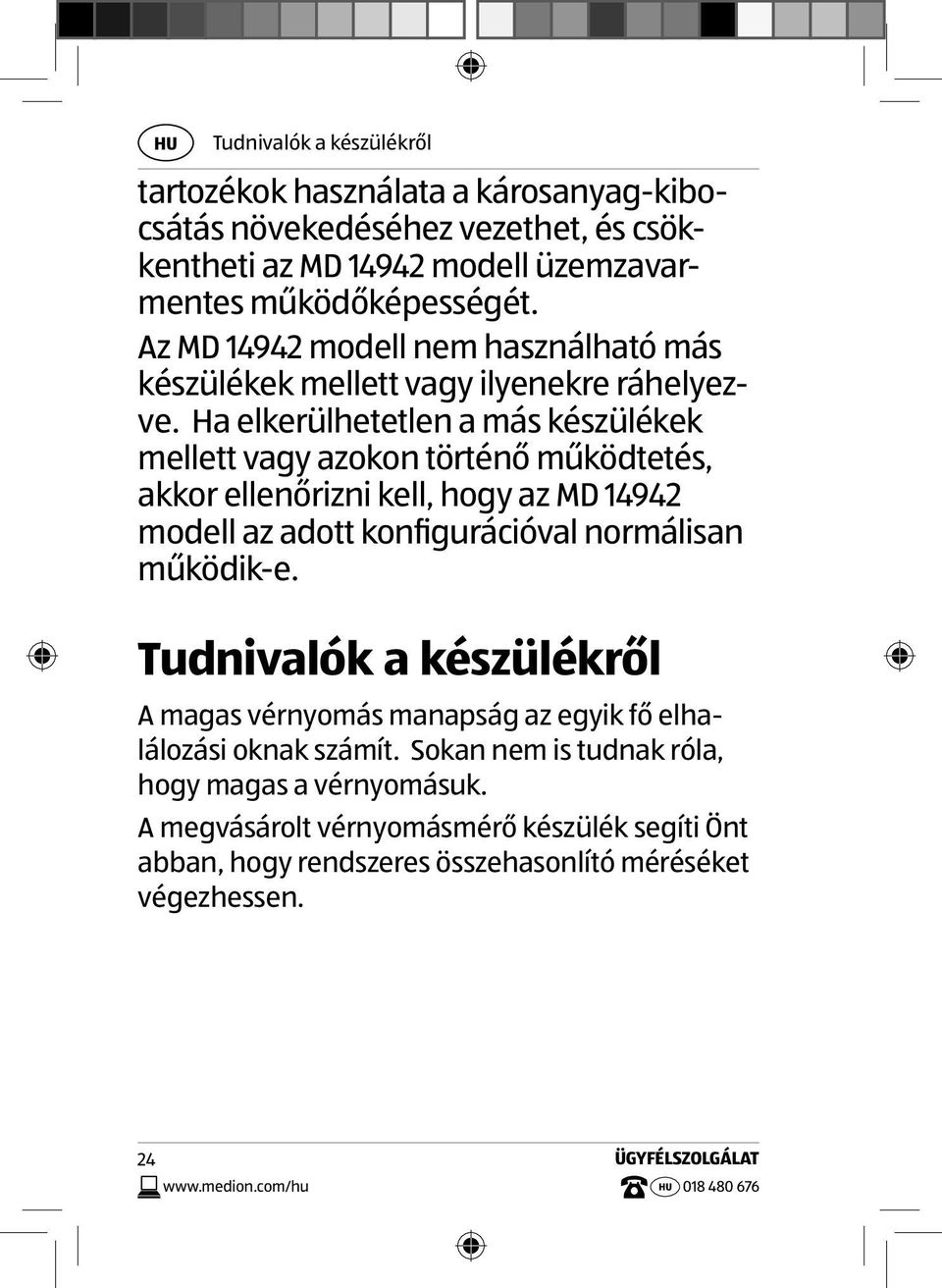 Ha elkerülhetetlen a más készülékek mellett vagy azokon történő működtetés, akkor ellenőrizni kell, hogy az MD 14942 modell az adott konfigurációval normálisan működik-e.