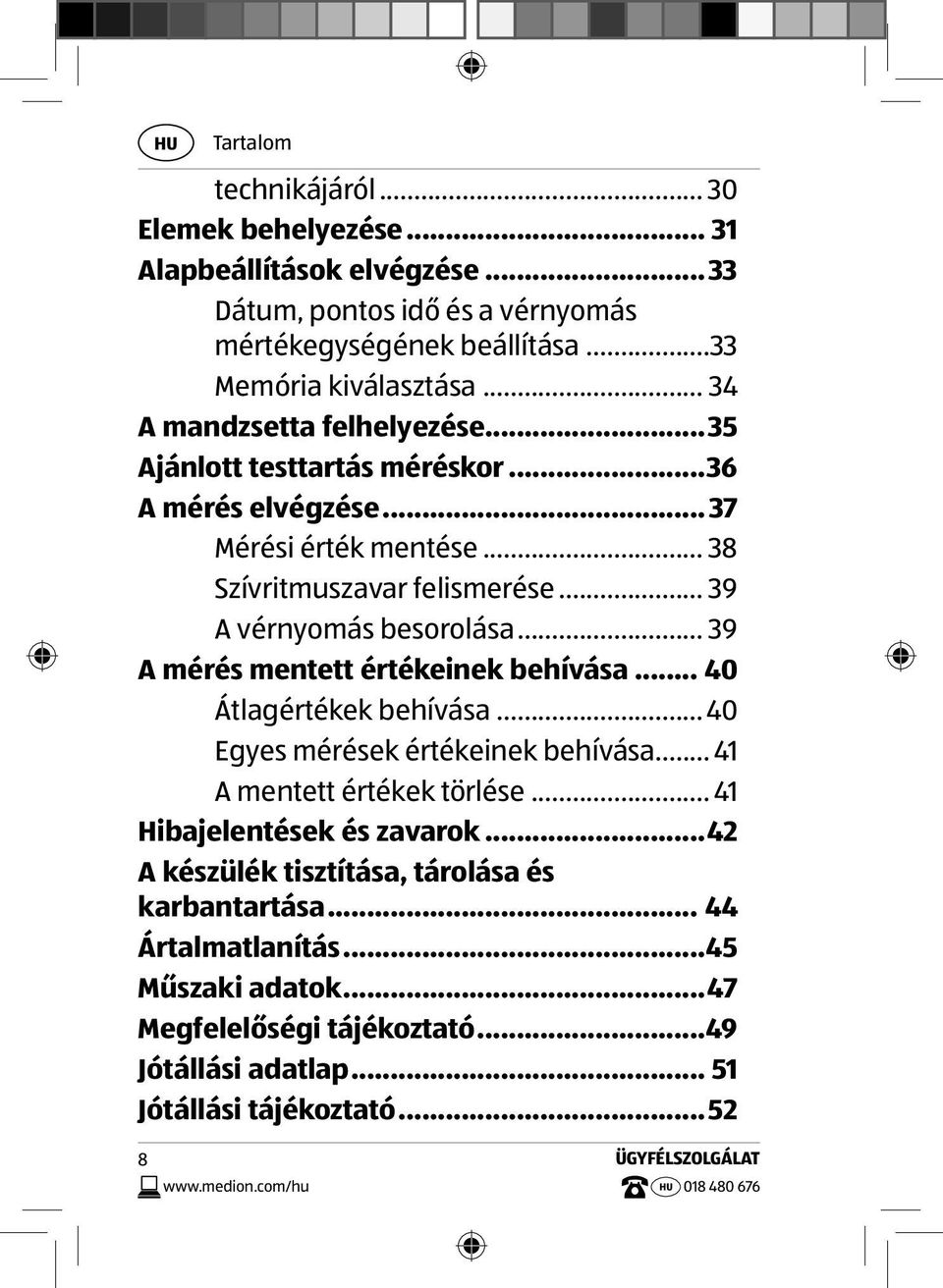 .. 39 A mérés mentett értékeinek behívása... 40 Átlagértékek behívása... 40 Egyes mérések értékeinek behívása... 41 A mentett értékek törlése... 41 Hibajelentések és zavarok.