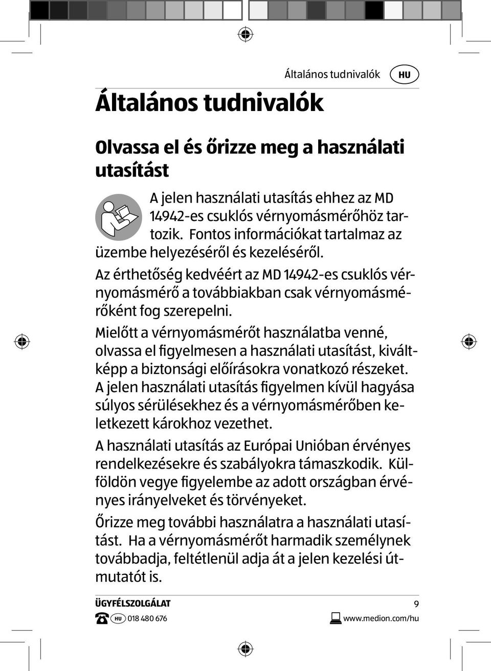 Mielőtt a vérnyomásmérőt használatba venné, olvassa el figyelmesen a használati utasítást, kiváltképp a biztonsági előírásokra vonatkozó részeket.
