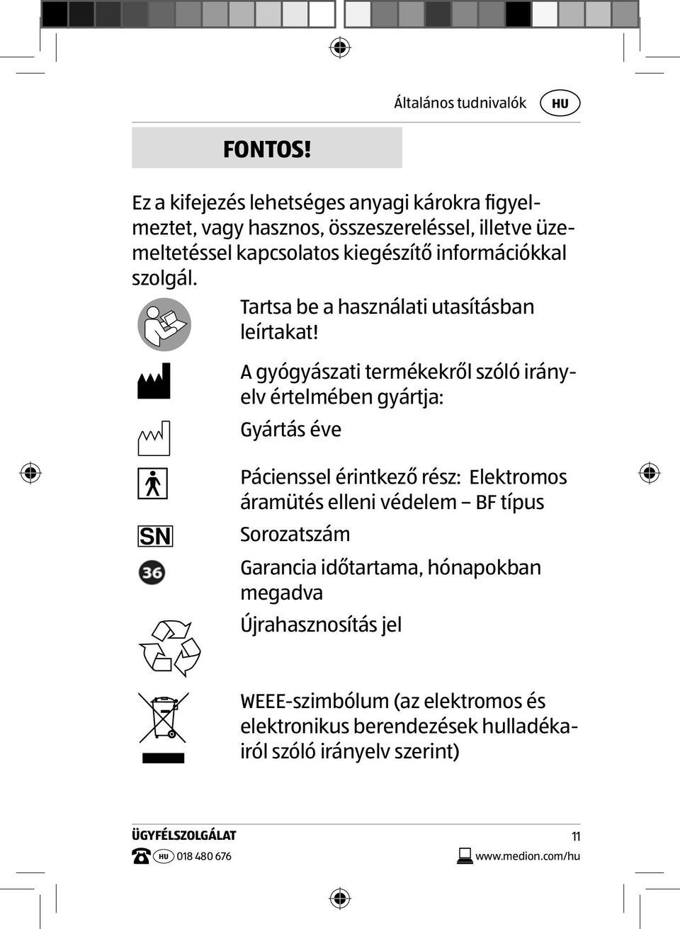 információkkal szolgál. Tartsa be a használati utasításban leírtakat!