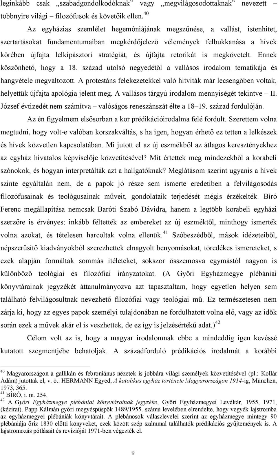 újfajta retorikát is megkövetelt. Ennek köszönhető, hogy a 18. század utolsó negyedétől a vallásos irodalom tematikája és hangvétele megváltozott.