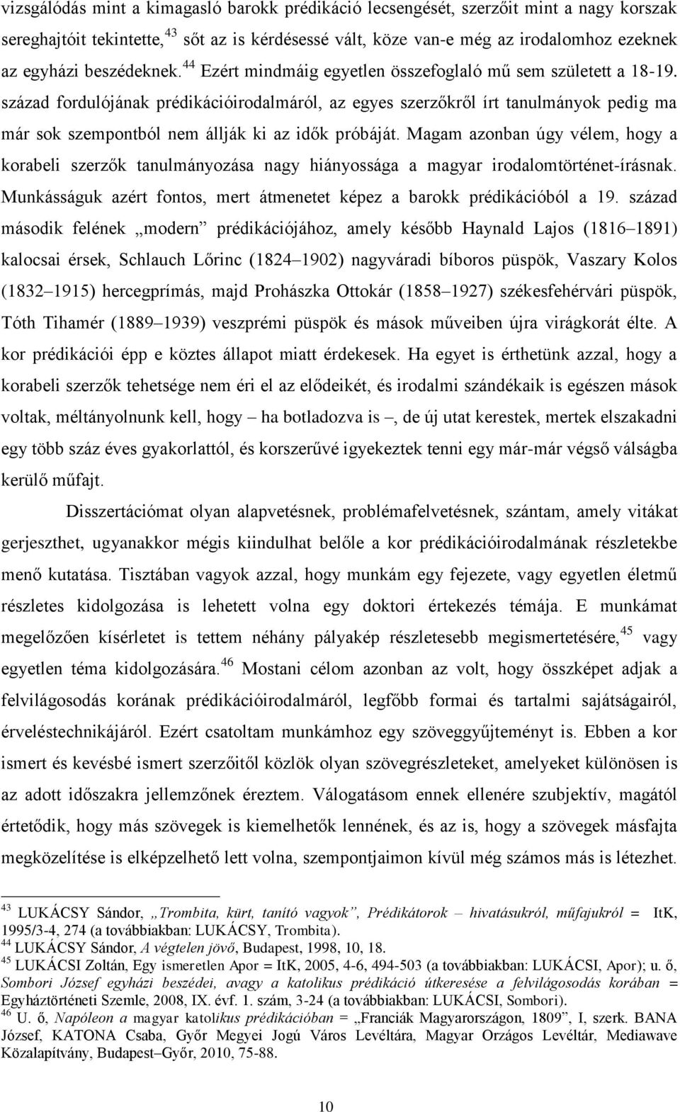 század fordulójának prédikációirodalmáról, az egyes szerzőkről írt tanulmányok pedig ma már sok szempontból nem állják ki az idők próbáját.