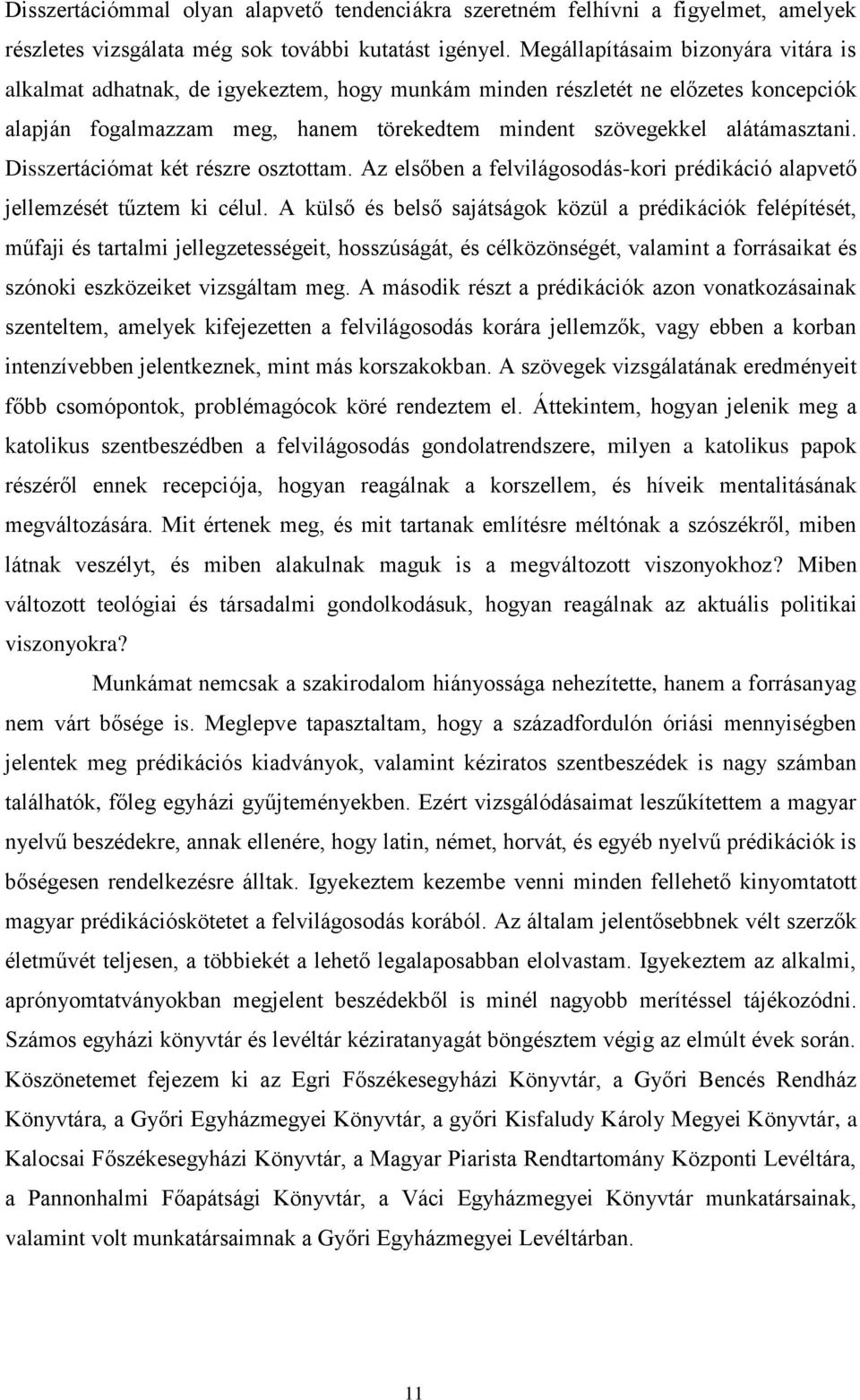 Disszertációmat két részre osztottam. Az elsőben a felvilágosodás-kori prédikáció alapvető jellemzését tűztem ki célul.