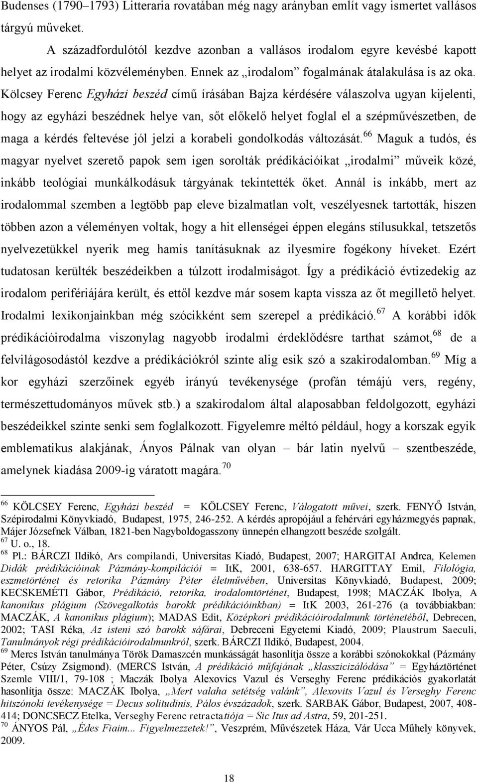 Kölcsey Ferenc Egyházi beszéd című írásában Bajza kérdésére válaszolva ugyan kijelenti, hogy az egyházi beszédnek helye van, sőt előkelő helyet foglal el a szépművészetben, de maga a kérdés feltevése