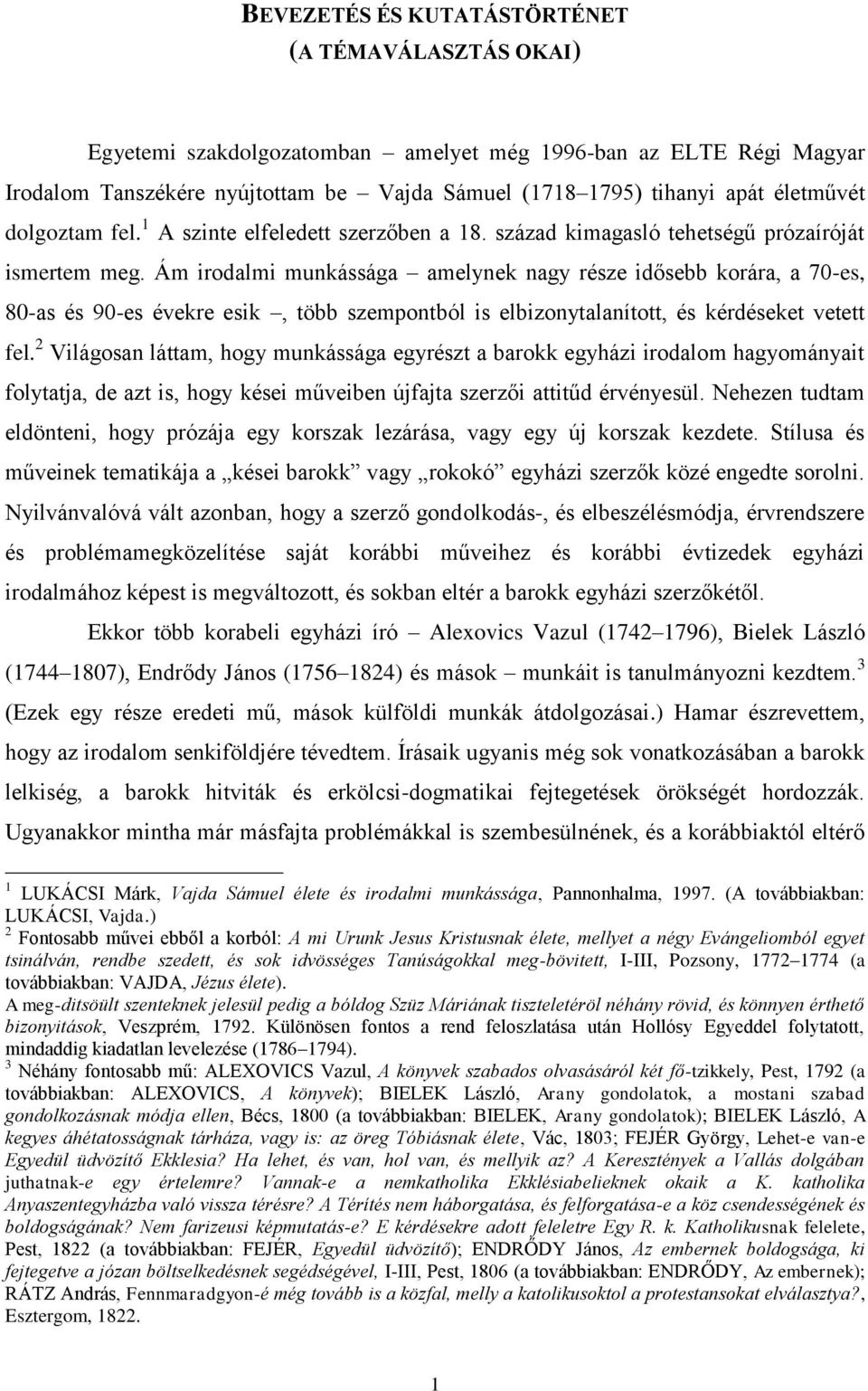 Ám irodalmi munkássága amelynek nagy része idősebb korára, a 70-es, 80-as és 90-es évekre esik, több szempontból is elbizonytalanított, és kérdéseket vetett fel.