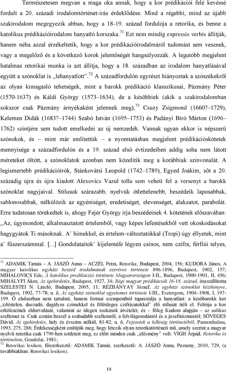 71 Ezt nem mindig expressis verbis állítják, hanem néha azzal érzékeltetik, hogy a kor prédikációirodalmáról tudomást sem vesznek, vagy a megelőző és a következő korok jelentőségét hangsúlyozzák.