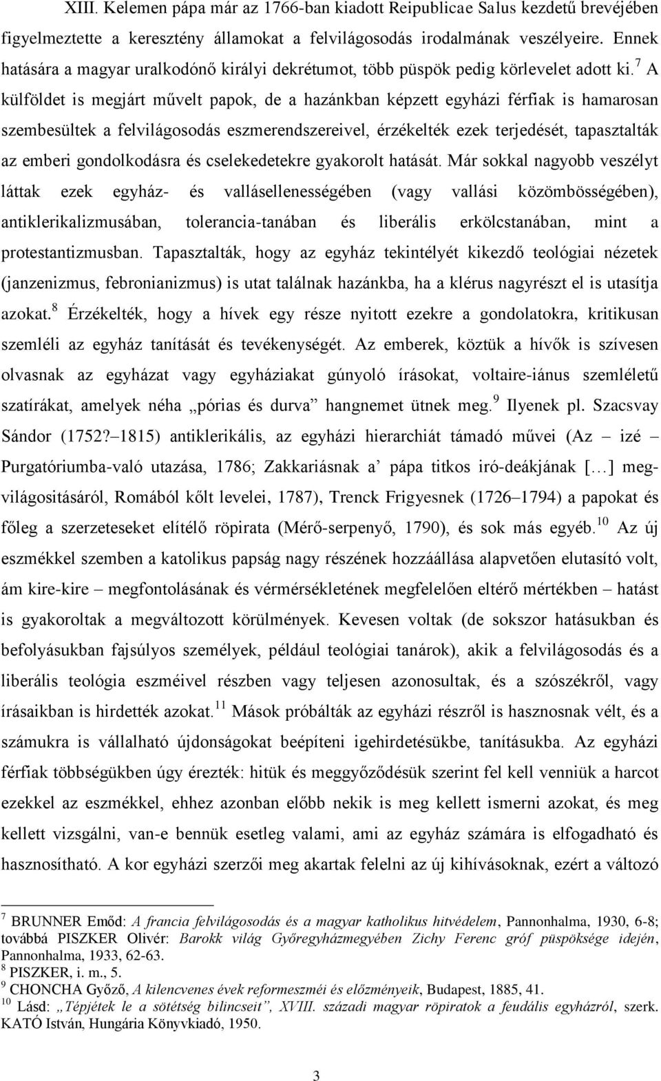 7 A külföldet is megjárt művelt papok, de a hazánkban képzett egyházi férfiak is hamarosan szembesültek a felvilágosodás eszmerendszereivel, érzékelték ezek terjedését, tapasztalták az emberi
