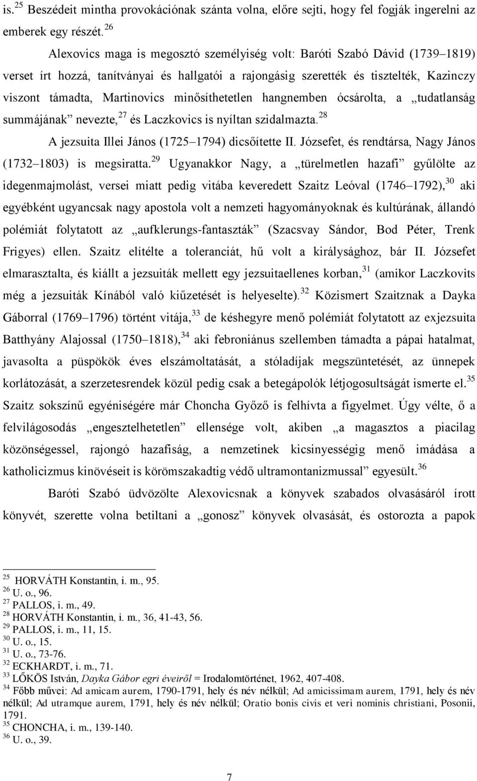 minősíthetetlen hangnemben ócsárolta, a tudatlanság summájának nevezte, 27 és Laczkovics is nyíltan szidalmazta. 28 A jezsuita Illei János (1725 1794) dicsőítette II.