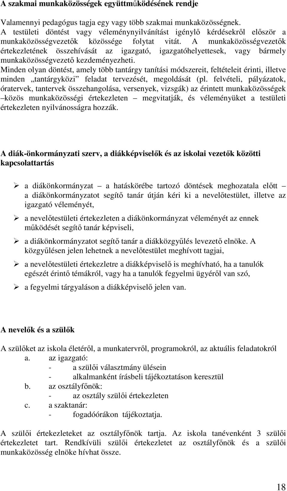 A munkaközösségvezetők értekezletének összehívását az igazgató, igazgatóhelyettesek, vagy bármely munkaközösségvezető kezdeményezheti.