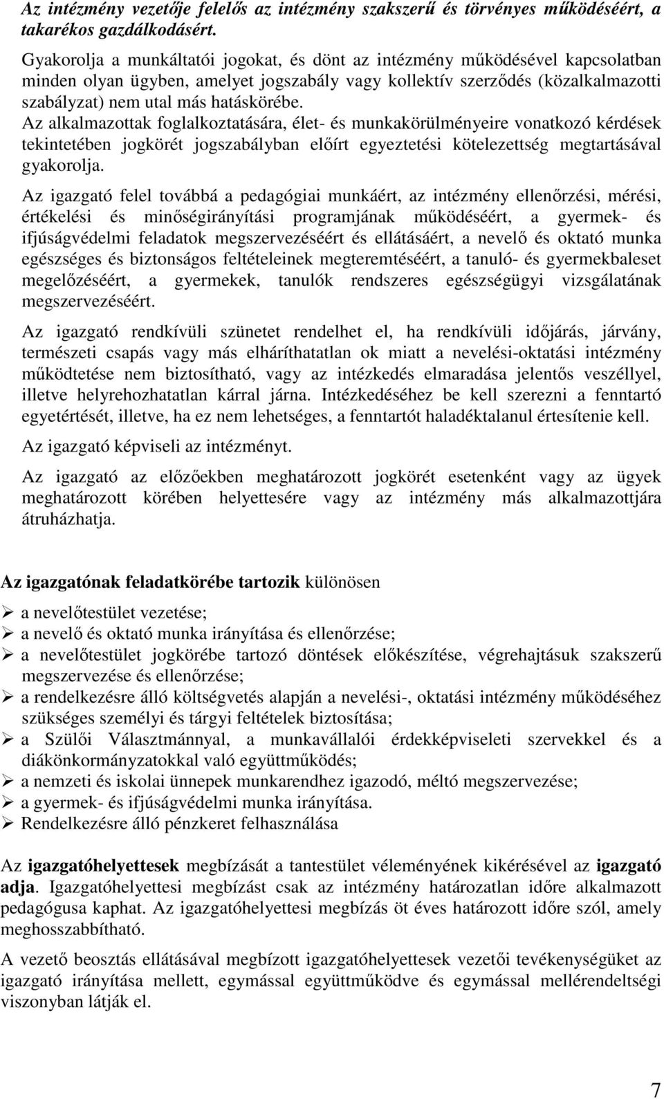Az alkalmazottak foglalkoztatására, élet- és munkakörülményeire vonatkozó kérdések tekintetében jogkörét jogszabályban előírt egyeztetési kötelezettség megtartásával gyakorolja.