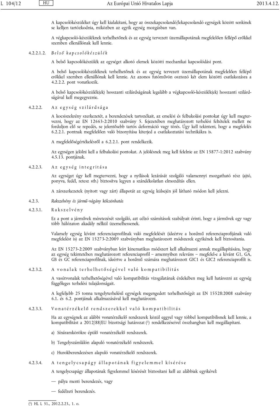2.1.2. B e l s ő k a p c s o l ó k é s z ü l é k A belső kapcsolókészülék az egységet alkotó elemek közötti mechanikai kapcsolódási pont.