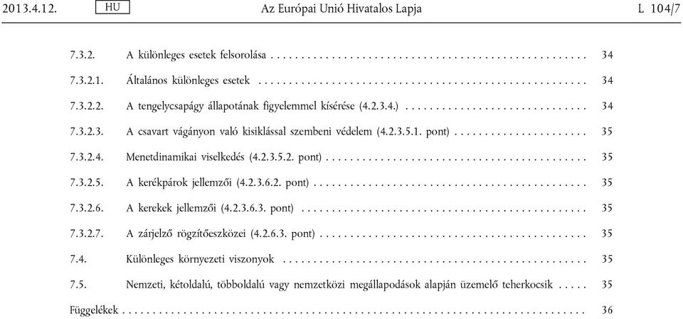 2.3.6.2. pont)............................................. 35 7.3.2.6. A kerekek jellemzői (4.2.3.6.3. pont)............................................... 35 7.3.2.7. A zárjelző rögzítőeszközei (4.