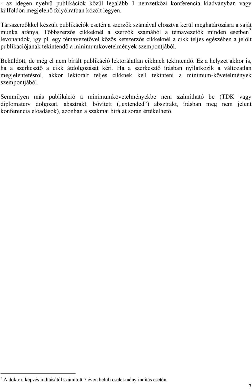 Többszerzős cikkeknél a szerzők számából a témavezetők minden esetben 2 levonandók, így pl.
