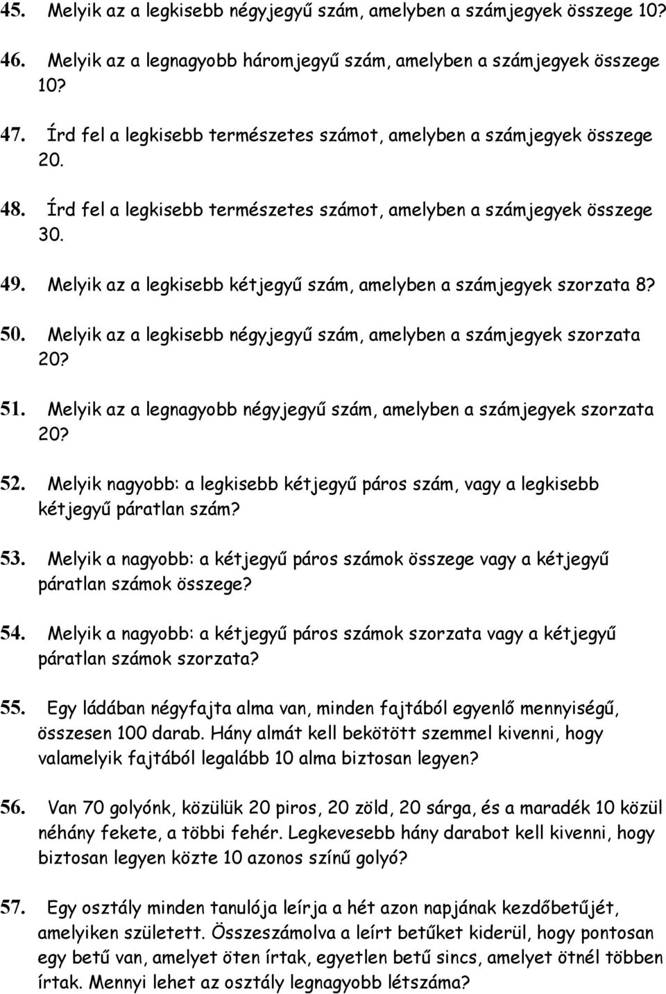 Melyik az a legkisebb kétjegyű szám, amelyben a számjegyek szorzata 8? 50. Melyik az a legkisebb négyjegyű szám, amelyben a számjegyek szorzata 20? 51.