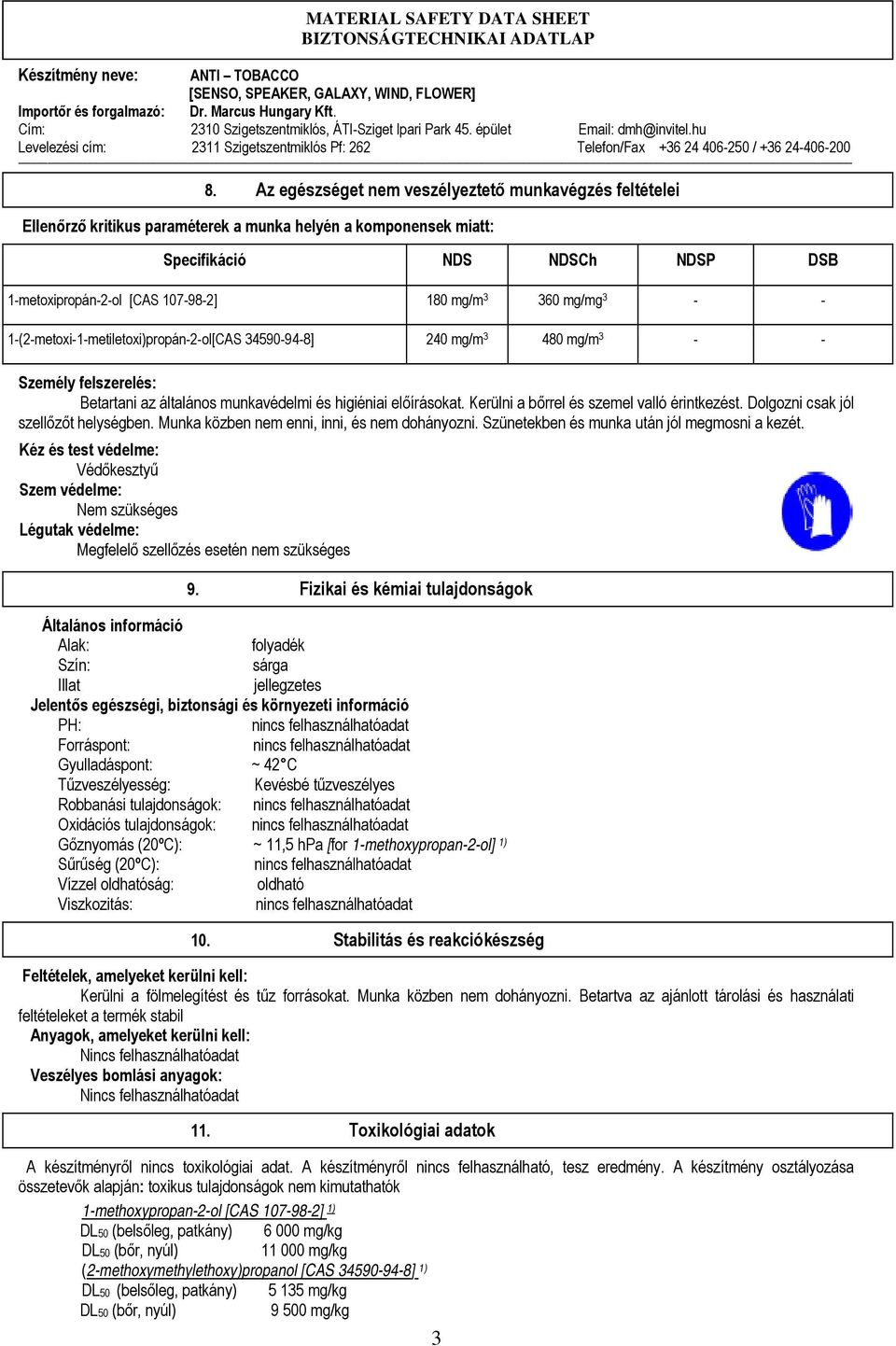 Kerülni a bőrrel és szemel valló érintkezést. Dolgozni csak jól szellőzőt helységben. Munka közben nem enni, inni, és nem dohányozni. Szünetekben és munka után jól megmosni a kezét.