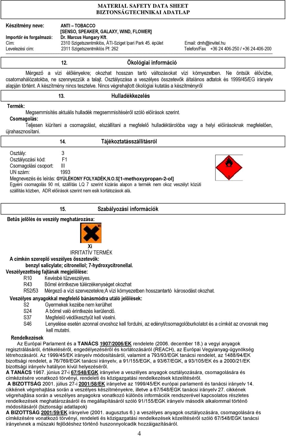 Hulladékkezelés Termék: Megsemmisítés aktuális hulladék megsemmisítéséről szóló előírások szerint.
