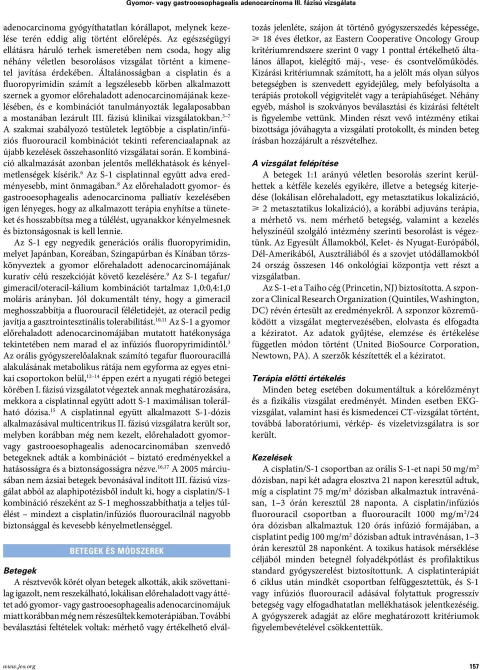 Általánosságban a cisplatin és a fluoropyrimidin számít a legszélesebb körben alkalmazott szernek a gyomor előrehaladott adenocarcinomájának kezelésében, és e kombinációt tanulmányozták