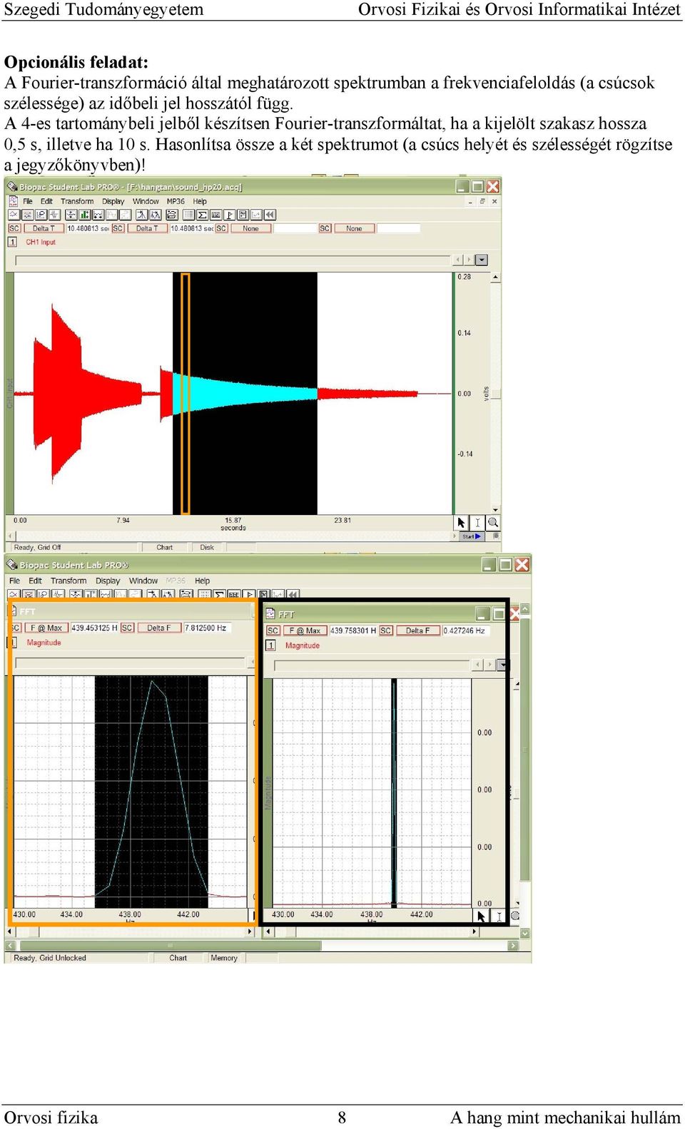 A 4-es tartománybeli jelből készítsen Fourier-transzformáltat, ha a kijelölt szakasz hossza 0,5 s,