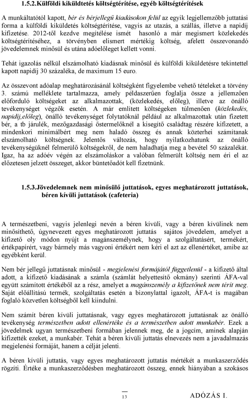 vagyis az utazás, a szállás, illetve a napidíj kifizetése.