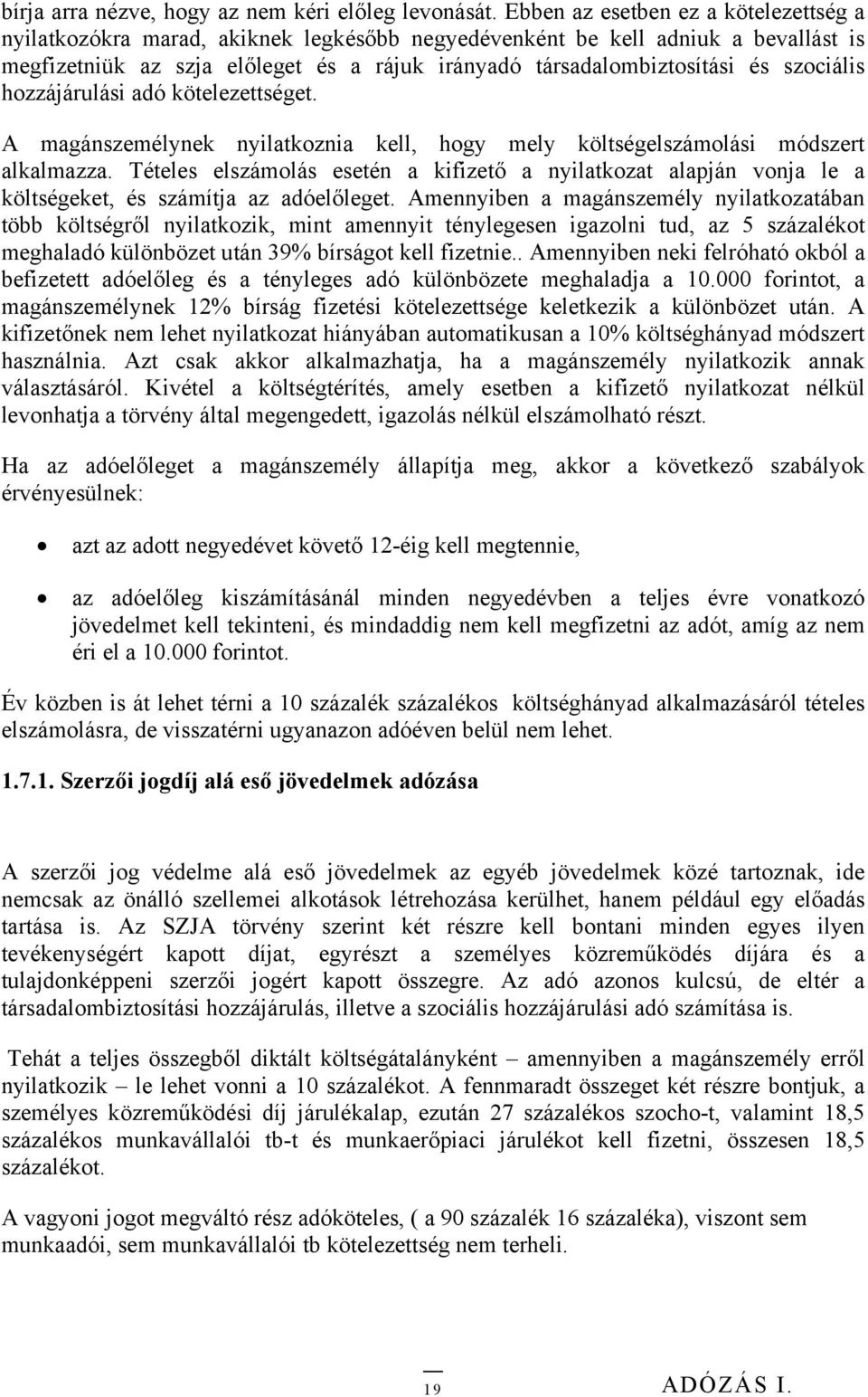 szociális hozzájárulási adó kötelezettséget. A magánszemélynek nyilatkoznia kell, hogy mely költségelszámolási módszert alkalmazza.