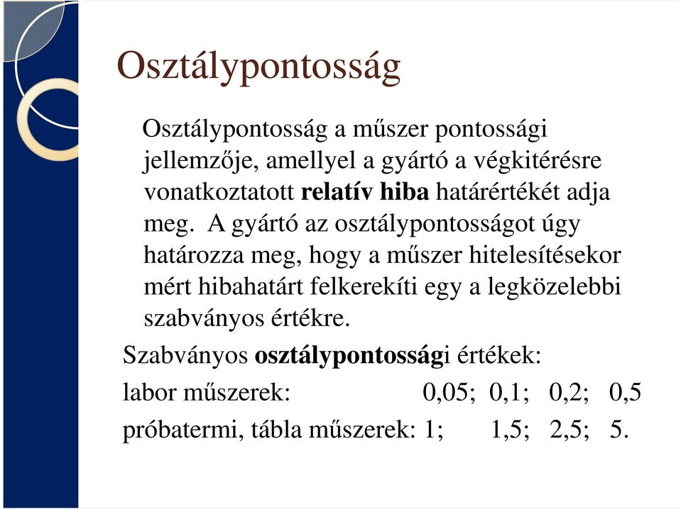 A gyártó az osztálypontosságot úgy határozza meg, hogy a műszer hitelesítésekor mért hibahatárt