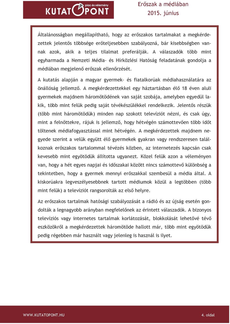A kutatás alapján a magyar gyermek- és fiatalkorúak médiahasználatára az önállóság jellemző.