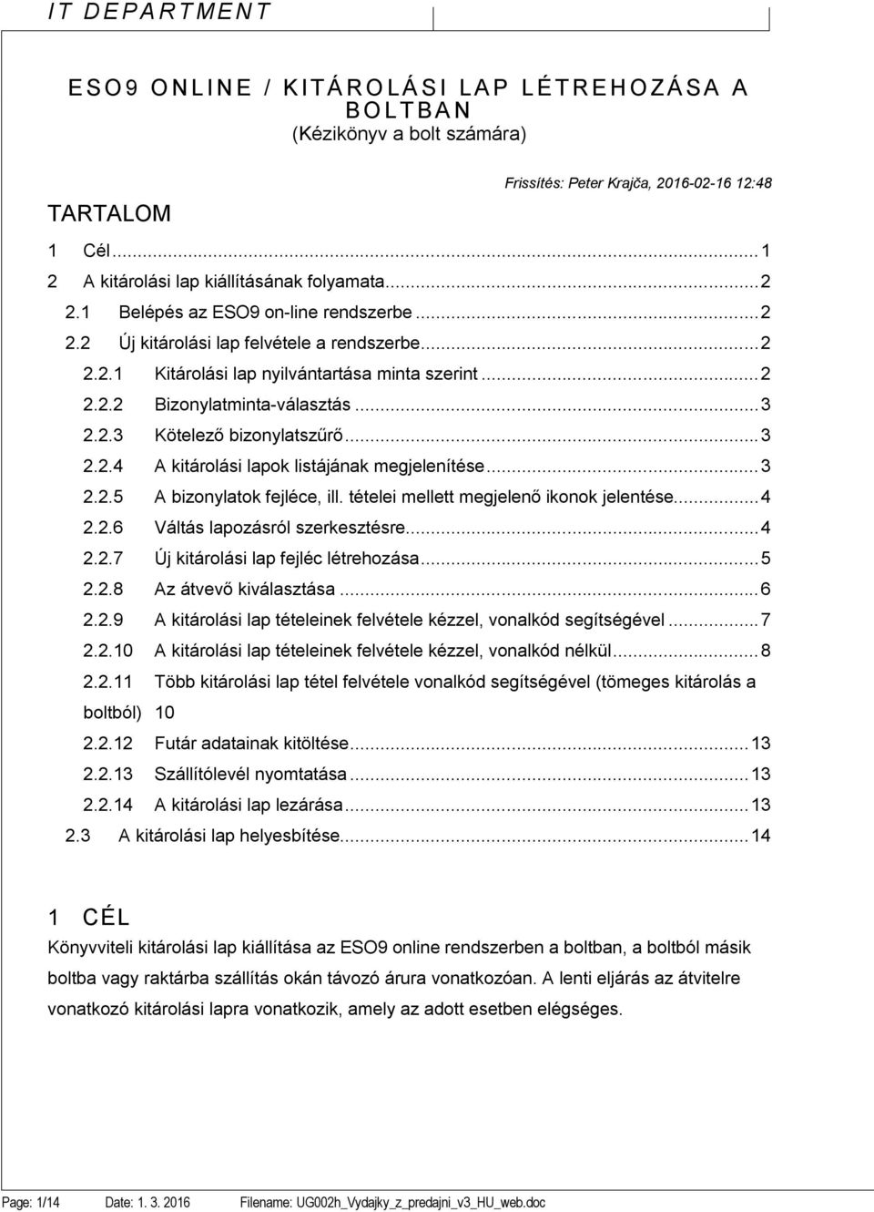 .. 2 2.2.2 Bizonylatminta-választás... 3 2.2.3 Kötelező bizonylatszűrő... 3 2.2.4 A kitárolási lapok listájának megjelenítése... 3 2.2.5 A bizonylatok fejléce, ill.